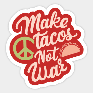 Make Tacos Not War Peaceful Foodie Sticker